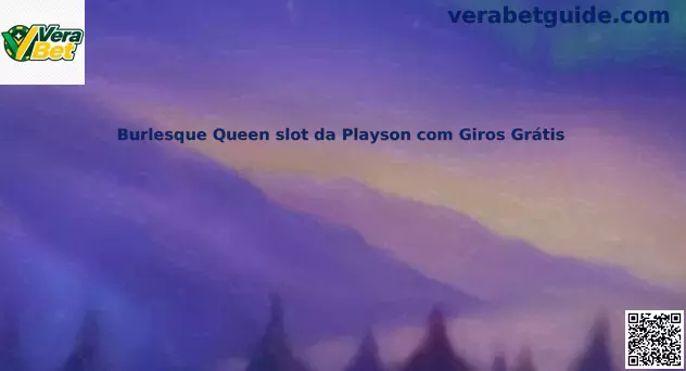 Burlesque Queen slot da Playson com Giros Grátis